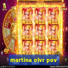 martina olvr pov